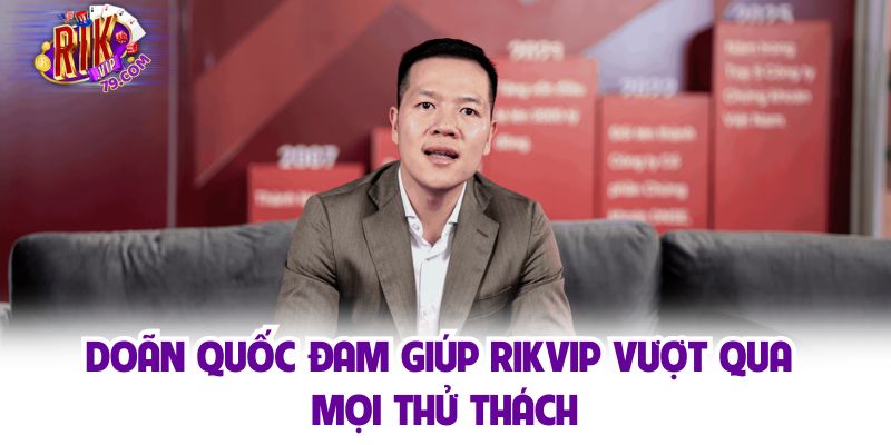 Doãn Quốc Đam giúp Rikvip vượt qua mọi thử thách