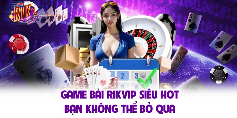 Game bài Rikvip sân chơi lý tưởng cho mọi đam mê