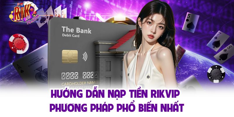 Hướng dẫn gửi vốn tại Rikvip qua các kênh phổ biến