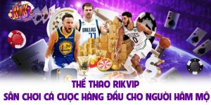 Thể Thao Rikvip - Sân Chơi Cá Cược Hàng Đầu Cho Người Hâm Mộ