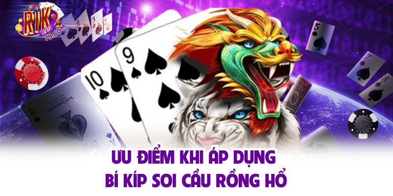 Ưu điểm khi áp dụng bí kíp soi cầu rồng hổ